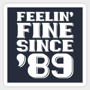 Feeling Fine Since '89 Sticker